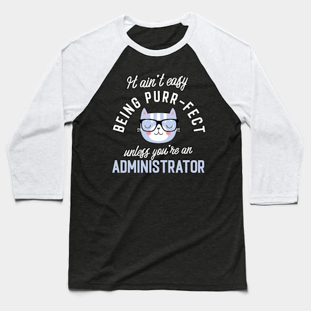 Administrator Cat Lover Gifts - It ain't easy being Purr Fect Baseball T-Shirt by BetterManufaktur